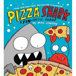 Pizza Shark: A Fin-Tastic Feast -- Mike Lowery